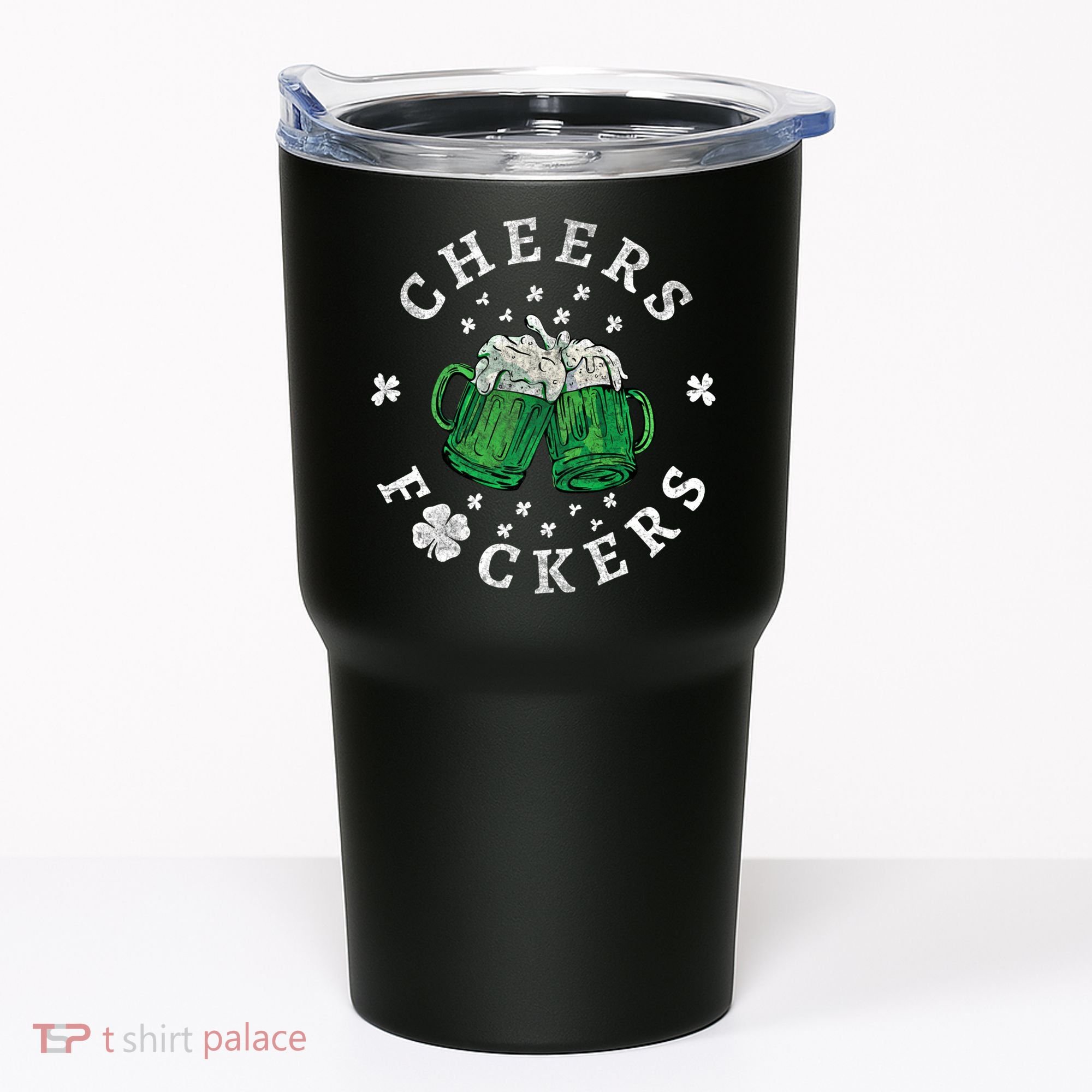Cheers Fckers St Patricks Day Beer Drinking Funny Gift Tumbler