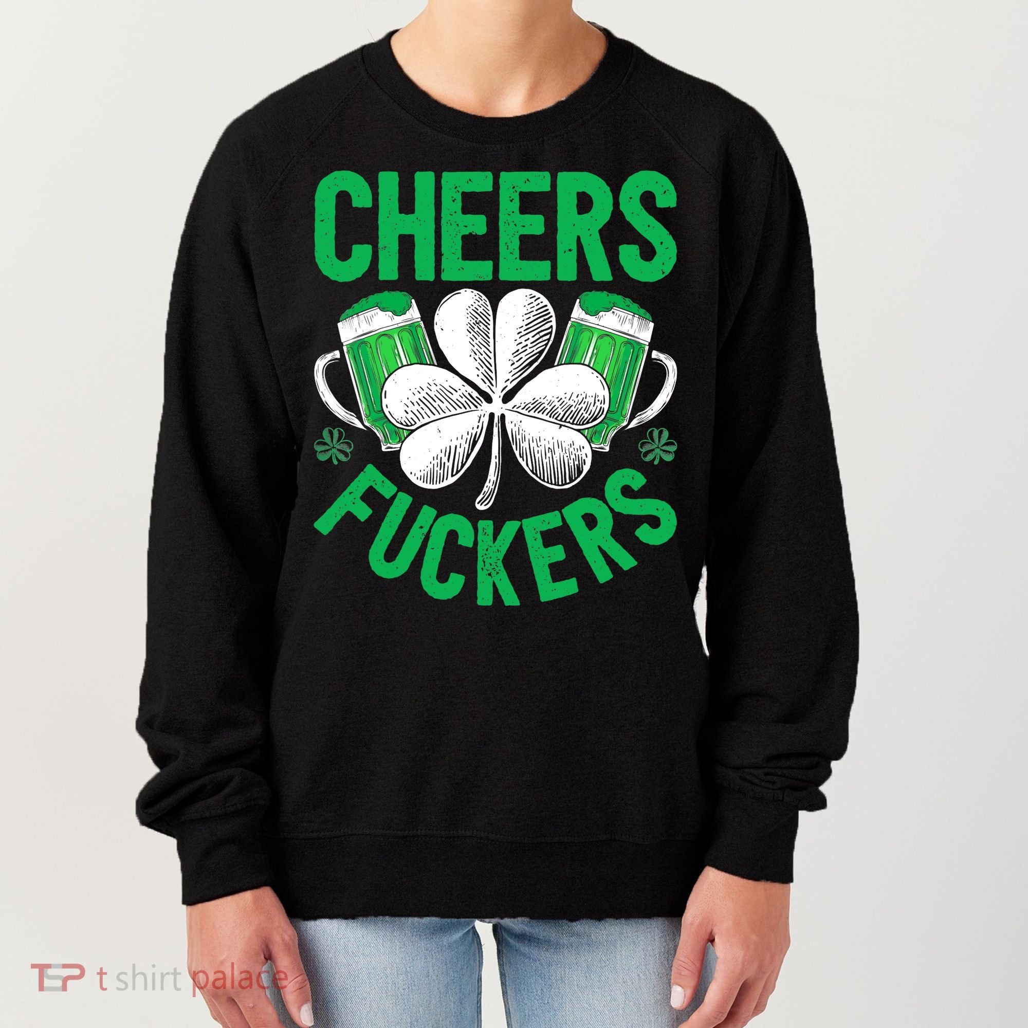 Cheers Fuckers St Patricks Day Beer Drinking Mugs Women's Sweatshirt