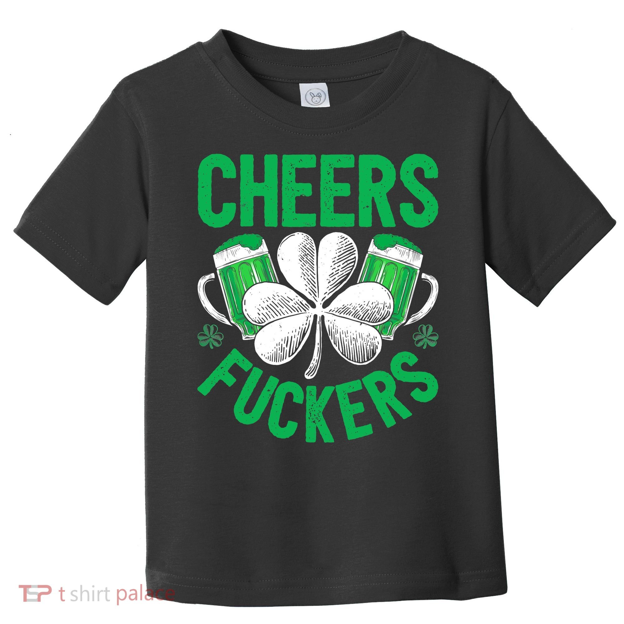 Cheers Fuckers St Patricks Day Beer Drinking Mugs Toddler T-Shirt