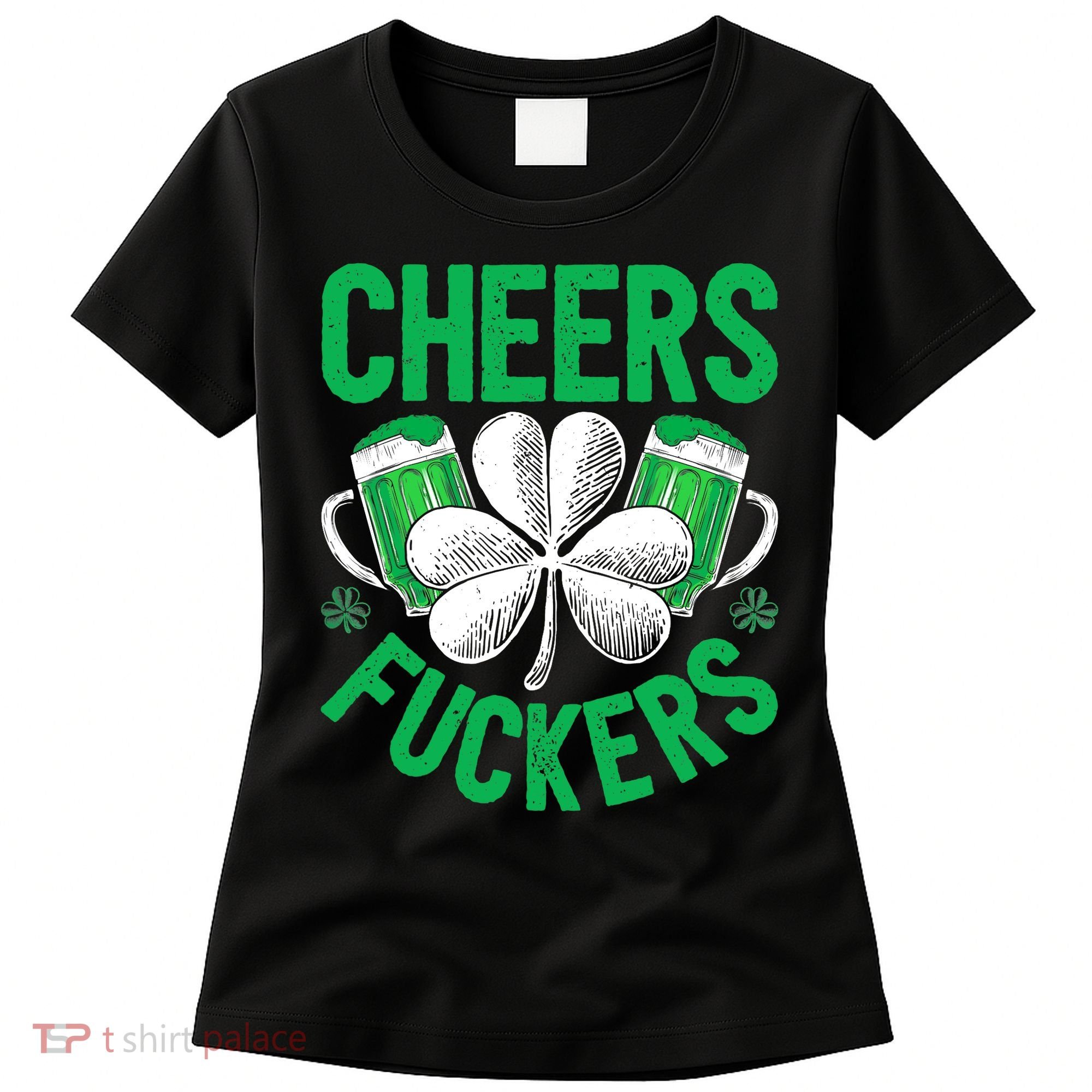 Cheers Fuckers St Patricks Day Beer Drinking Mugs Women's T-Shirt