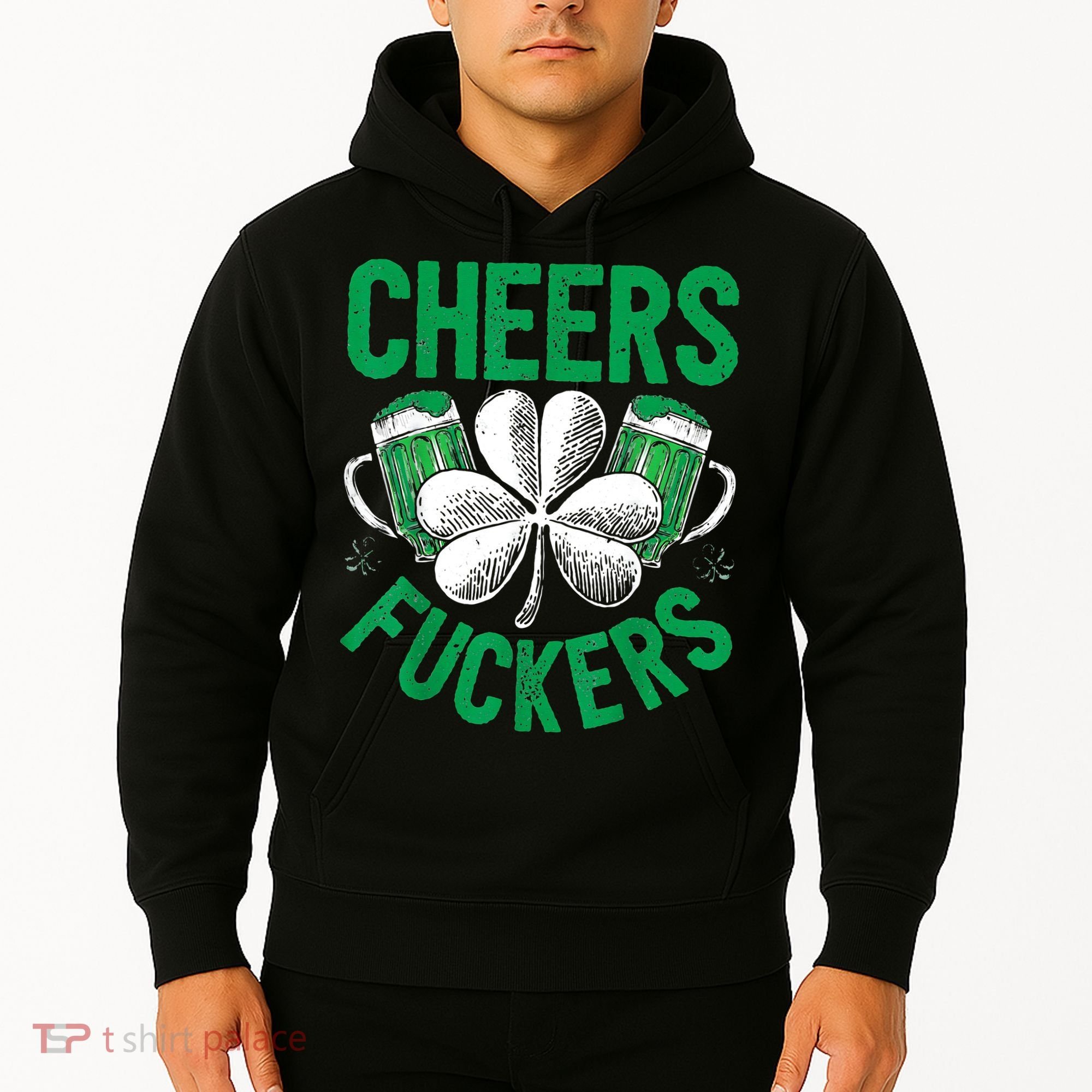 Cheers Fuckers St.Patricks Day Drinking Irish Hoodie