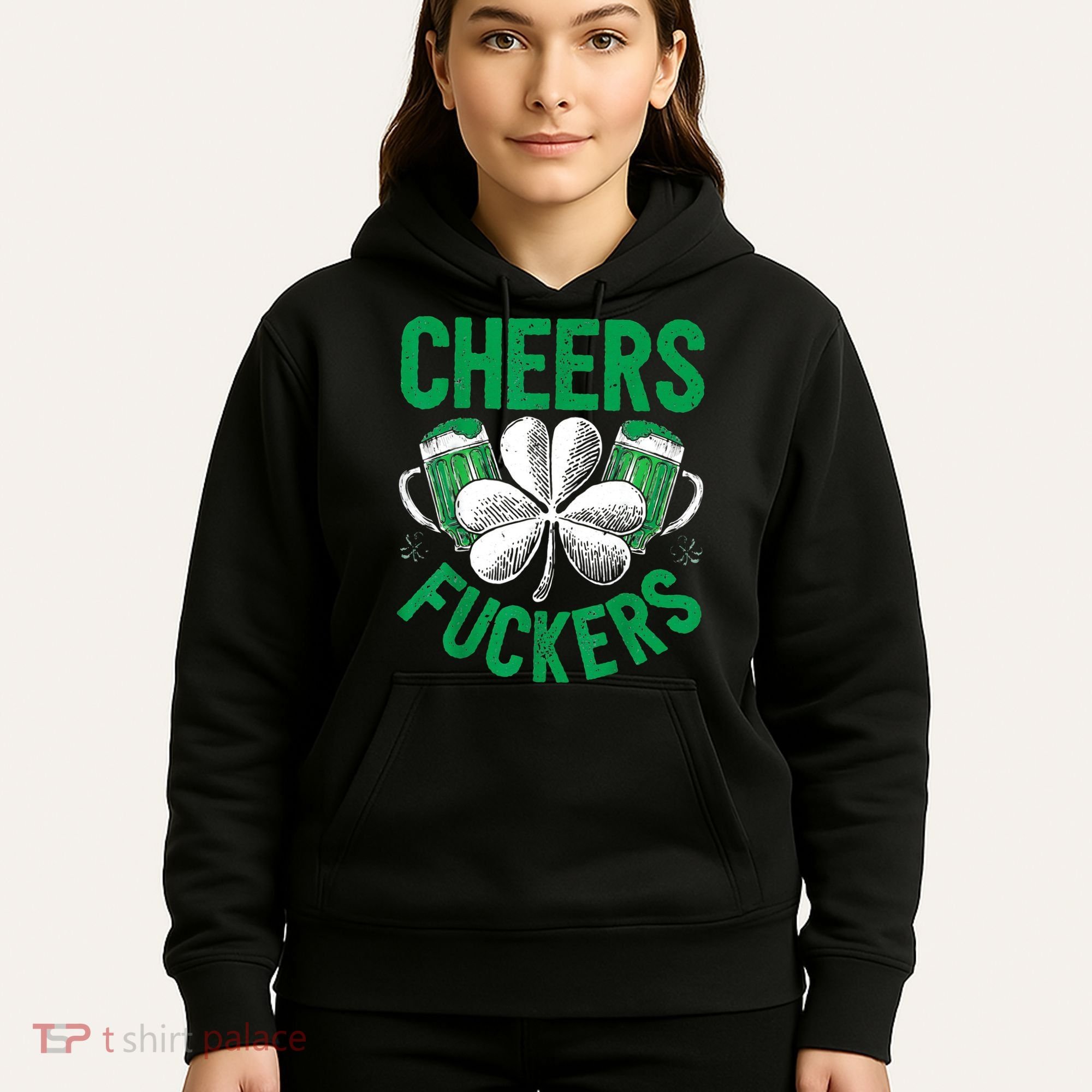 Cheers Fuckers St.Patricks Day Drinking Irish Hoodie