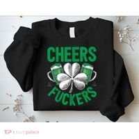 Cheers Fuckers St.Patricks Day Drinking Irish Sweatshirt thumb 2