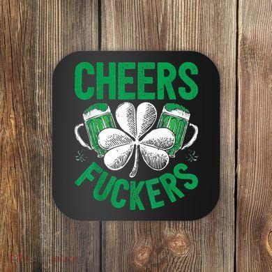 Cheers Fuckers St.Patricks Day Drinking Irish Coaster