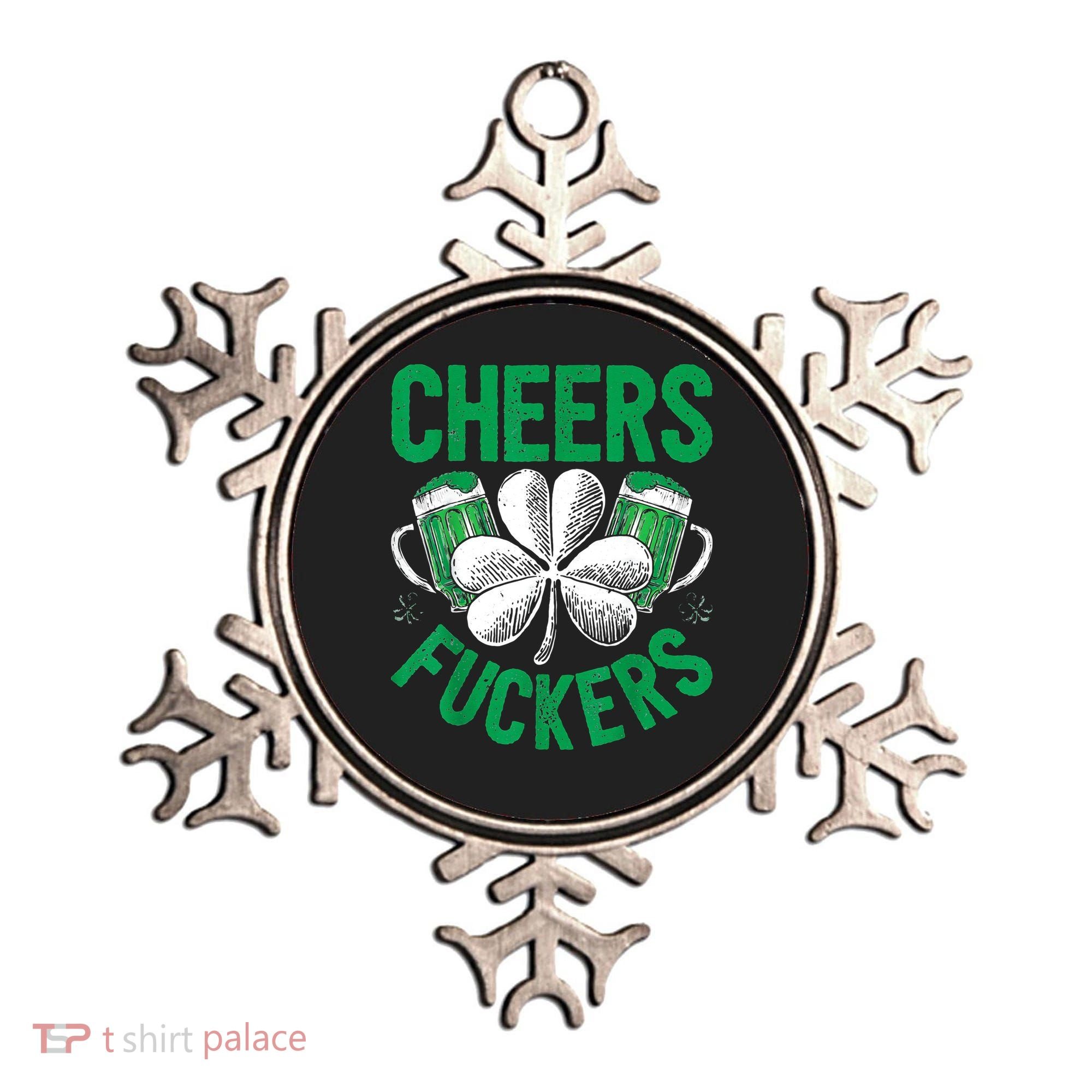 Cheers Fuckers St.Patricks Day Drinking Irish Ornament