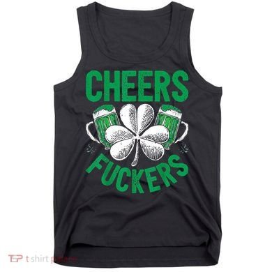 Cheers Fuckers St.Patricks Day Drinking Irish Tank Top