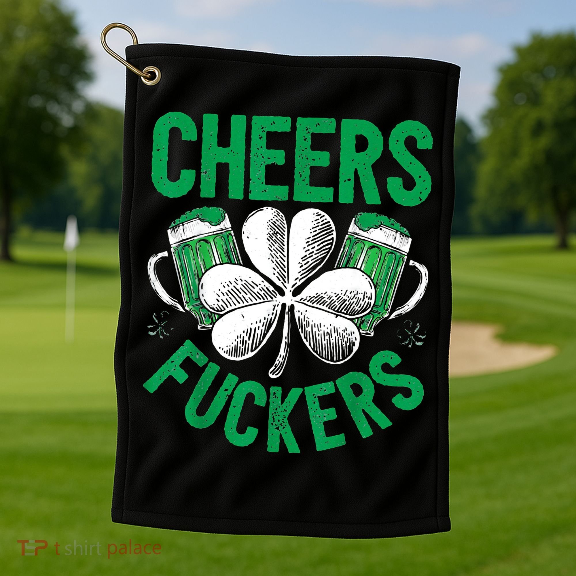 Cheers Fuckers St.Patricks Day Drinking Irish Golf Towel