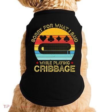 Cribbage Funny Sorry For What I Said While Playing Doggie Tank