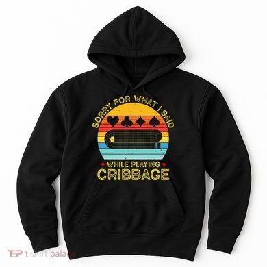 Cribbage Funny Sorry For What I Said While Playing Hoodie
