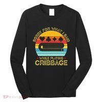 Cribbage Funny Sorry For What I Said While Playing Long Sleeve Shirt thumb 0