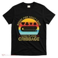 Cribbage Funny Sorry For What I Said While Playing T-Shirt thumb 0