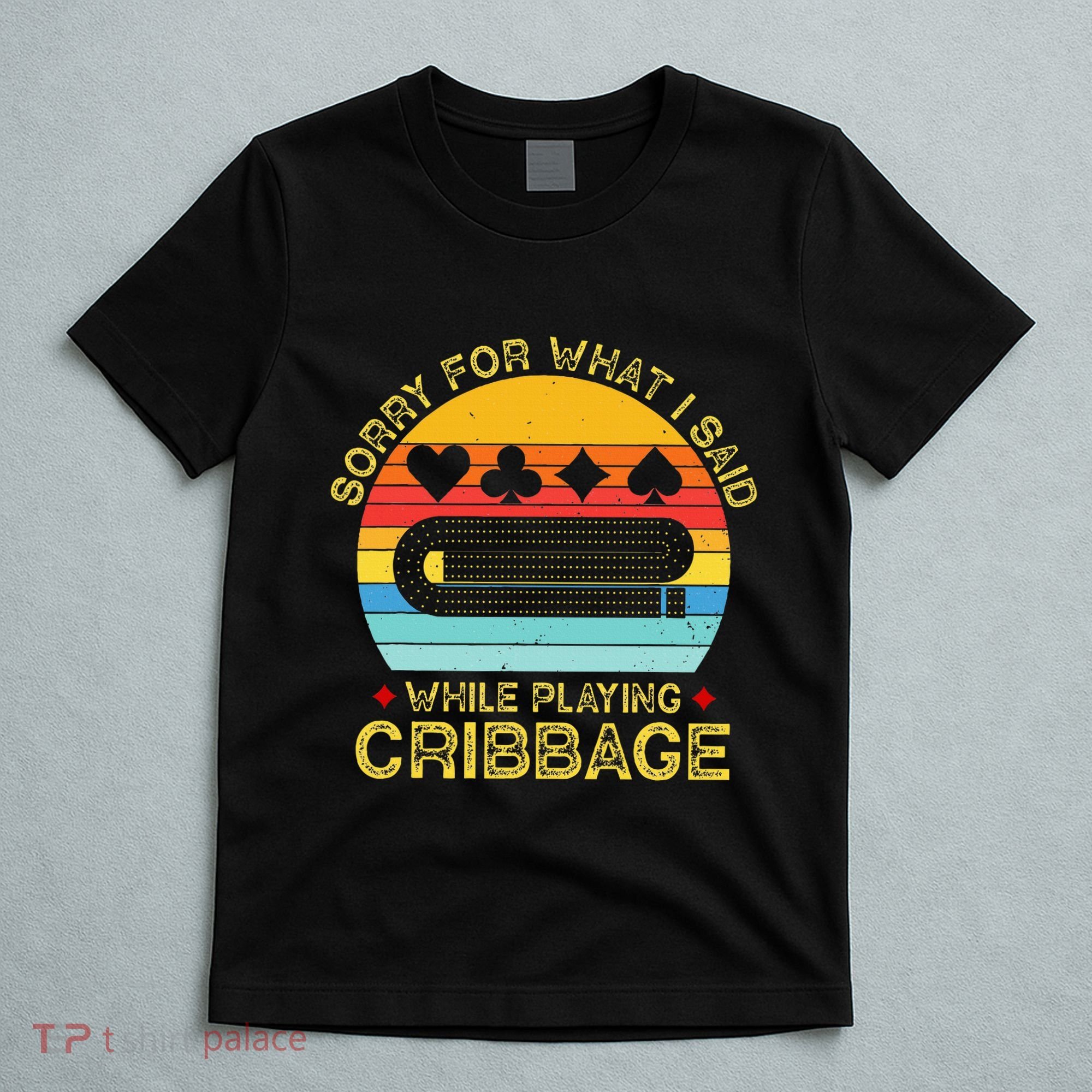 Cribbage Funny Sorry For What I Said While Playing T-Shirt