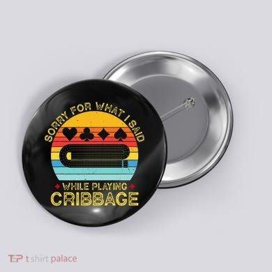 Cribbage Funny Sorry For What I Said While Playing Button