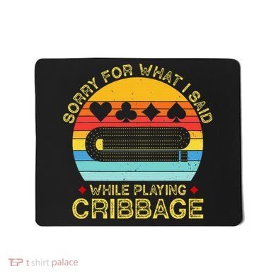 Cribbage Funny Sorry For What I Said While Playing Mousepad