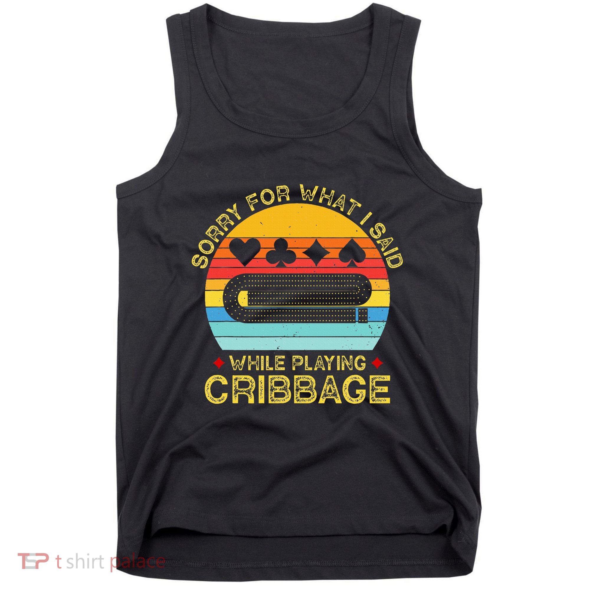 Cribbage Funny Sorry For What I Said While Playing Tank Top