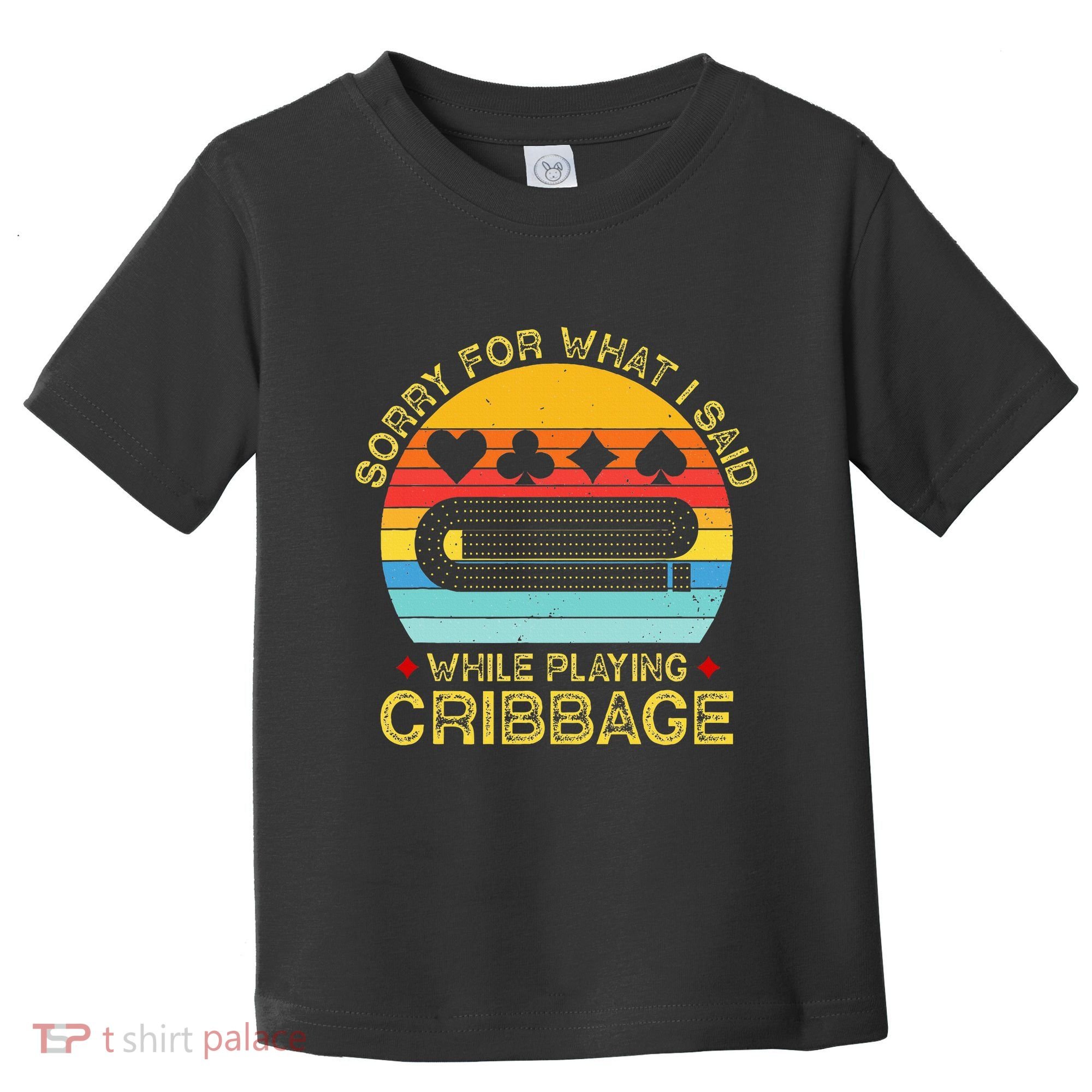Cribbage Funny Sorry For What I Said While Playing Toddler T-Shirt
