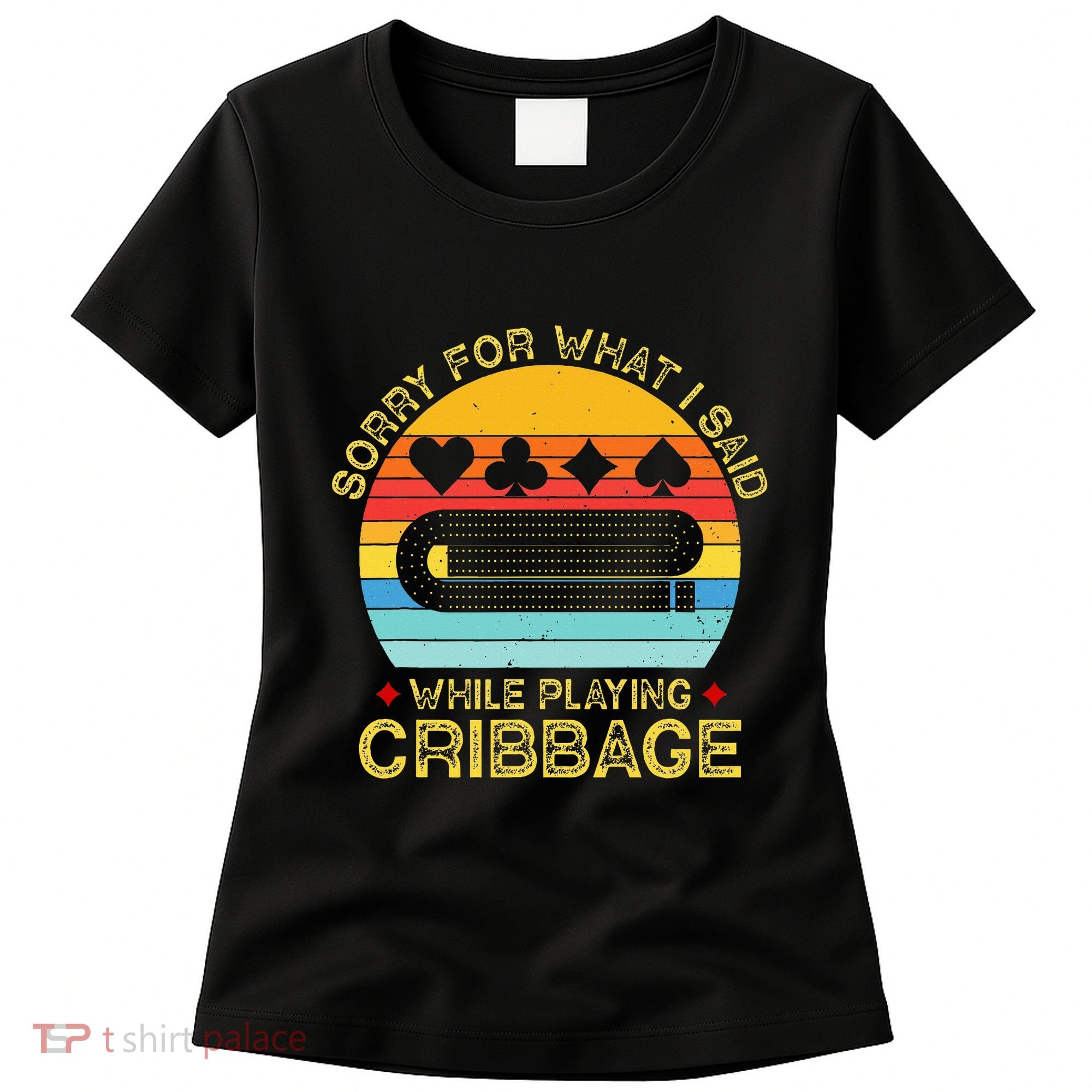 Cribbage Funny Sorry For What I Said While Playing Women's T-Shirt