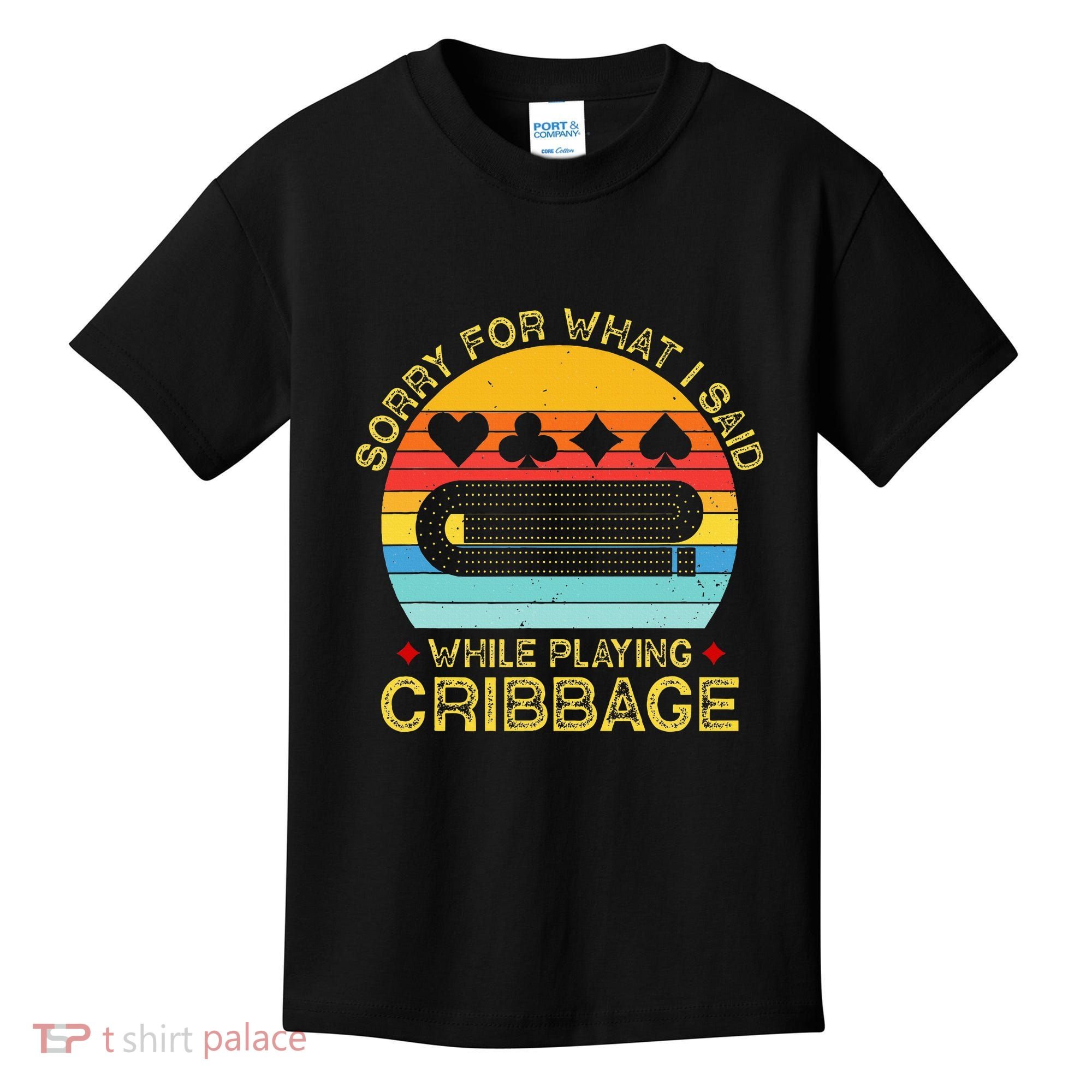 Cribbage Funny Sorry For What I Said While Playing Kids T-Shirt