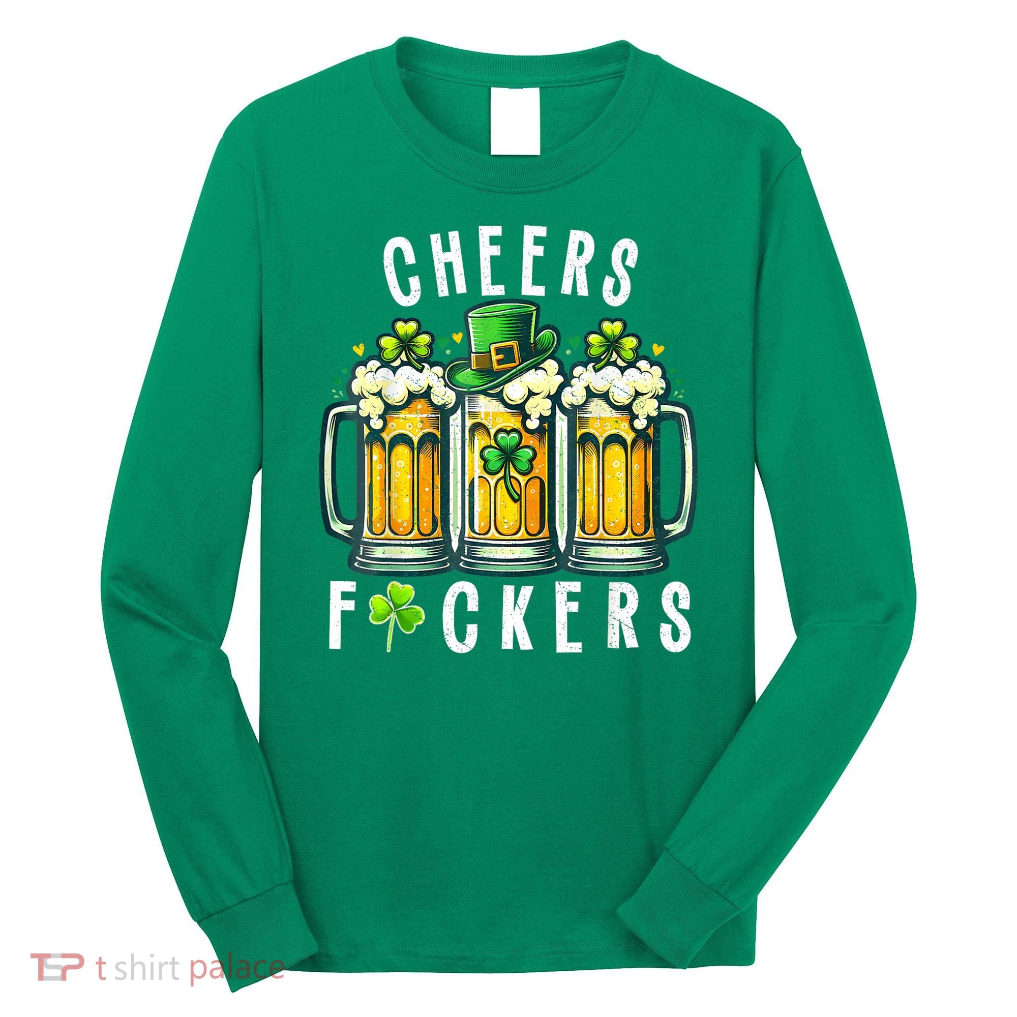 Cheers Fuckers St Patricks Day Funny Beer Drinking Mugs Long Sleeve Shirt