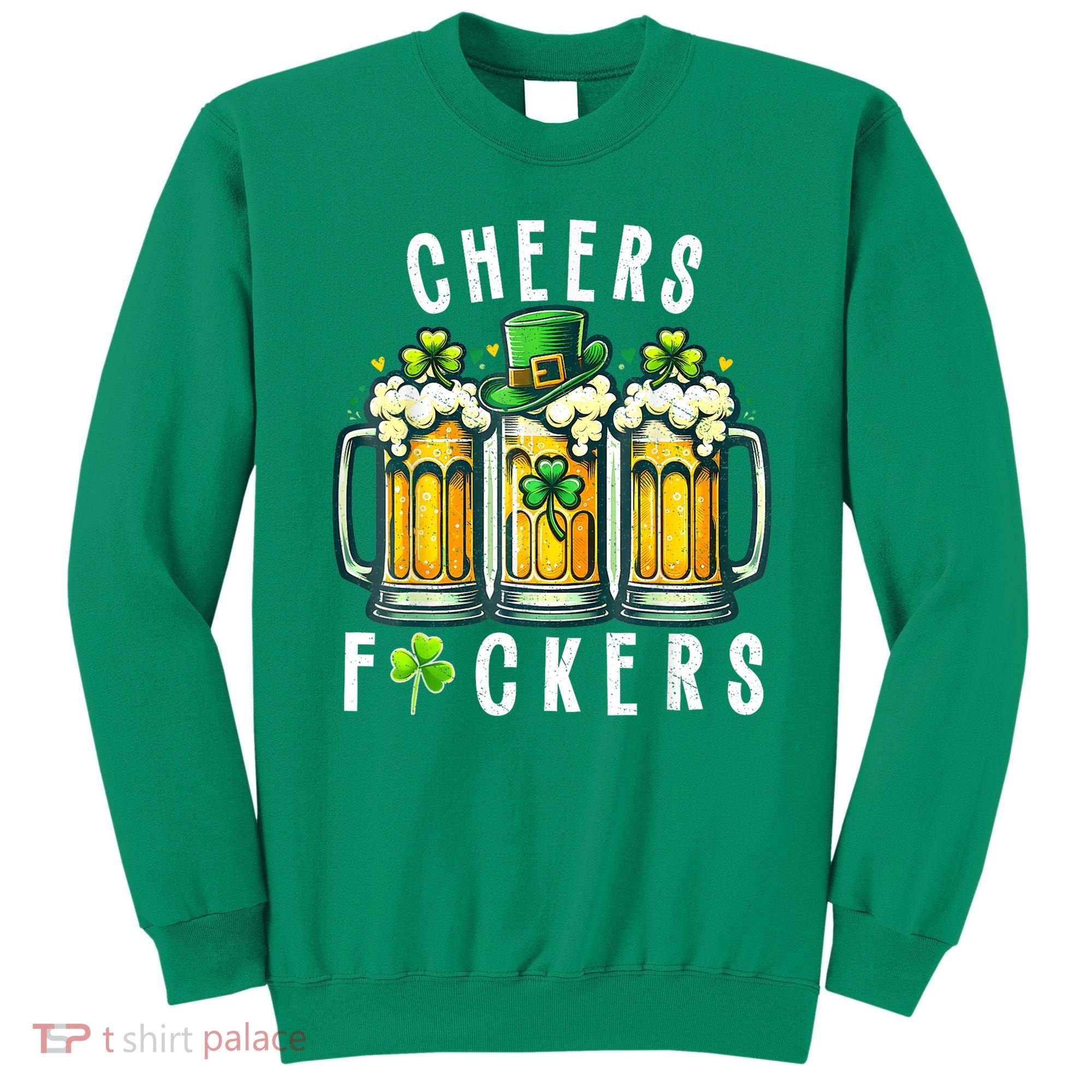 Cheers Fuckers St Patricks Day Funny Beer Drinking Mugs Sweatshirt
