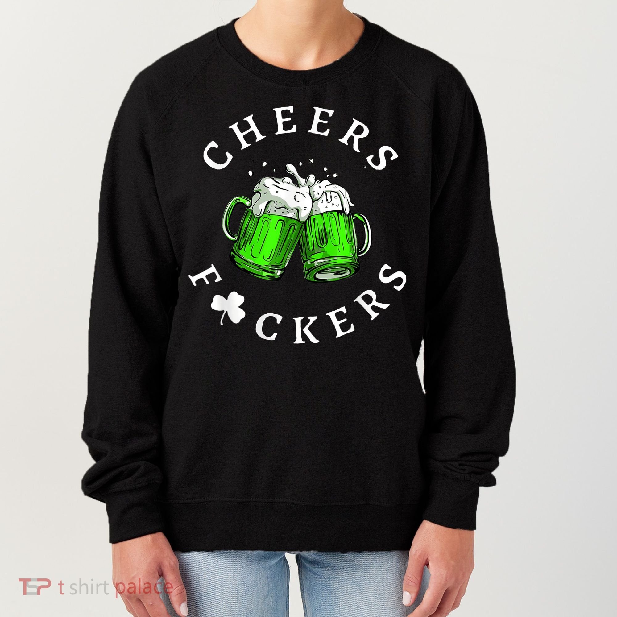 Cheers Fckers' St Patricks Day M.e.n WoM.e.n Beer Drinking Funny Women's Sweatshirt