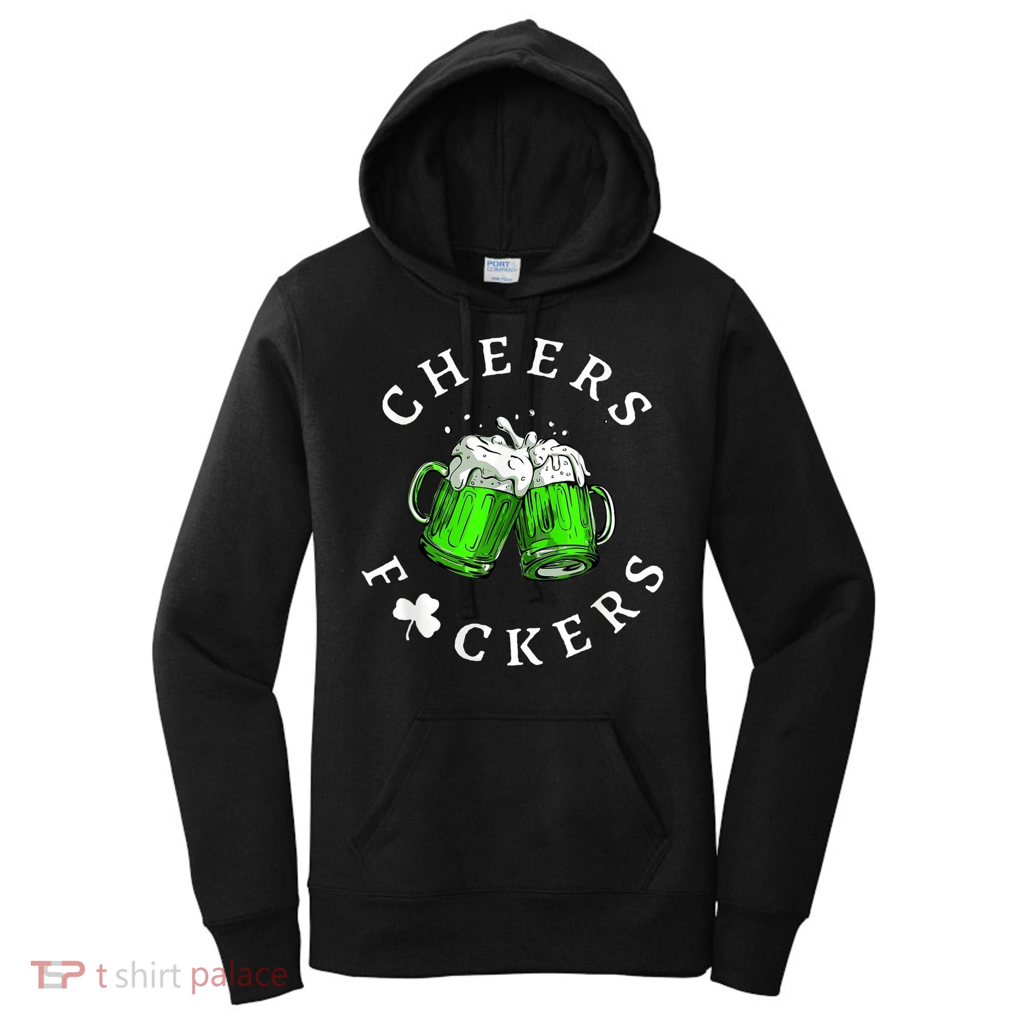 Cheers Fckers' St Patricks Day M.e.n WoM.e.n Beer Drinking Funny Women's Hoodie