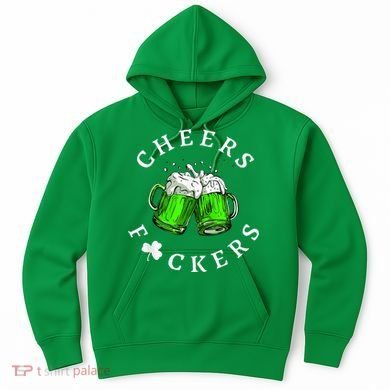 Cheers Fckers' St Patricks Day M.e.n WoM.e.n Beer Drinking Funny Hoodie