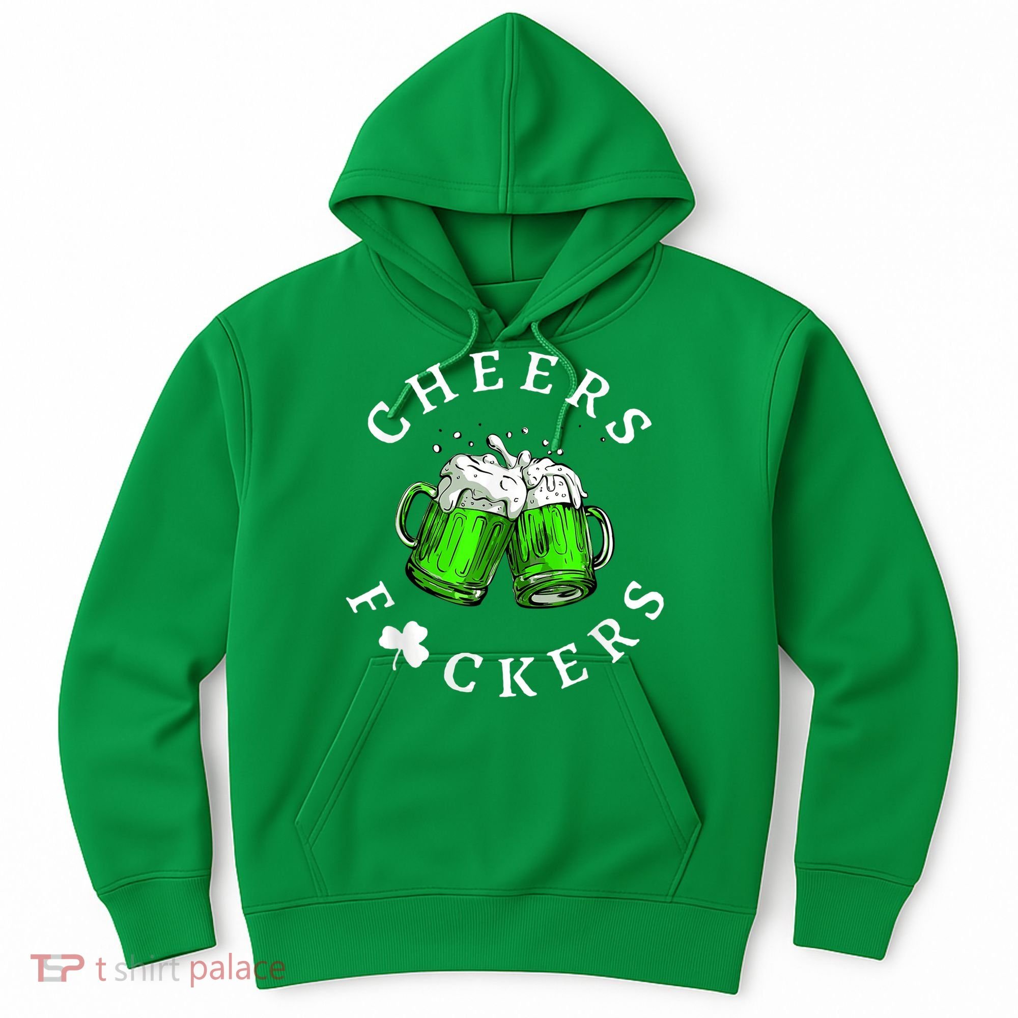 Cheers Fckers' St Patricks Day M.e.n WoM.e.n Beer Drinking Funny Hoodie