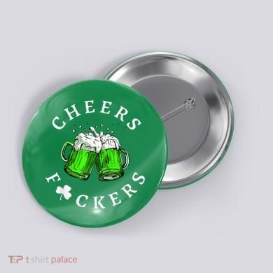 Cheers Fckers' St Patricks Day M.e.n WoM.e.n Beer Drinking Funny Button