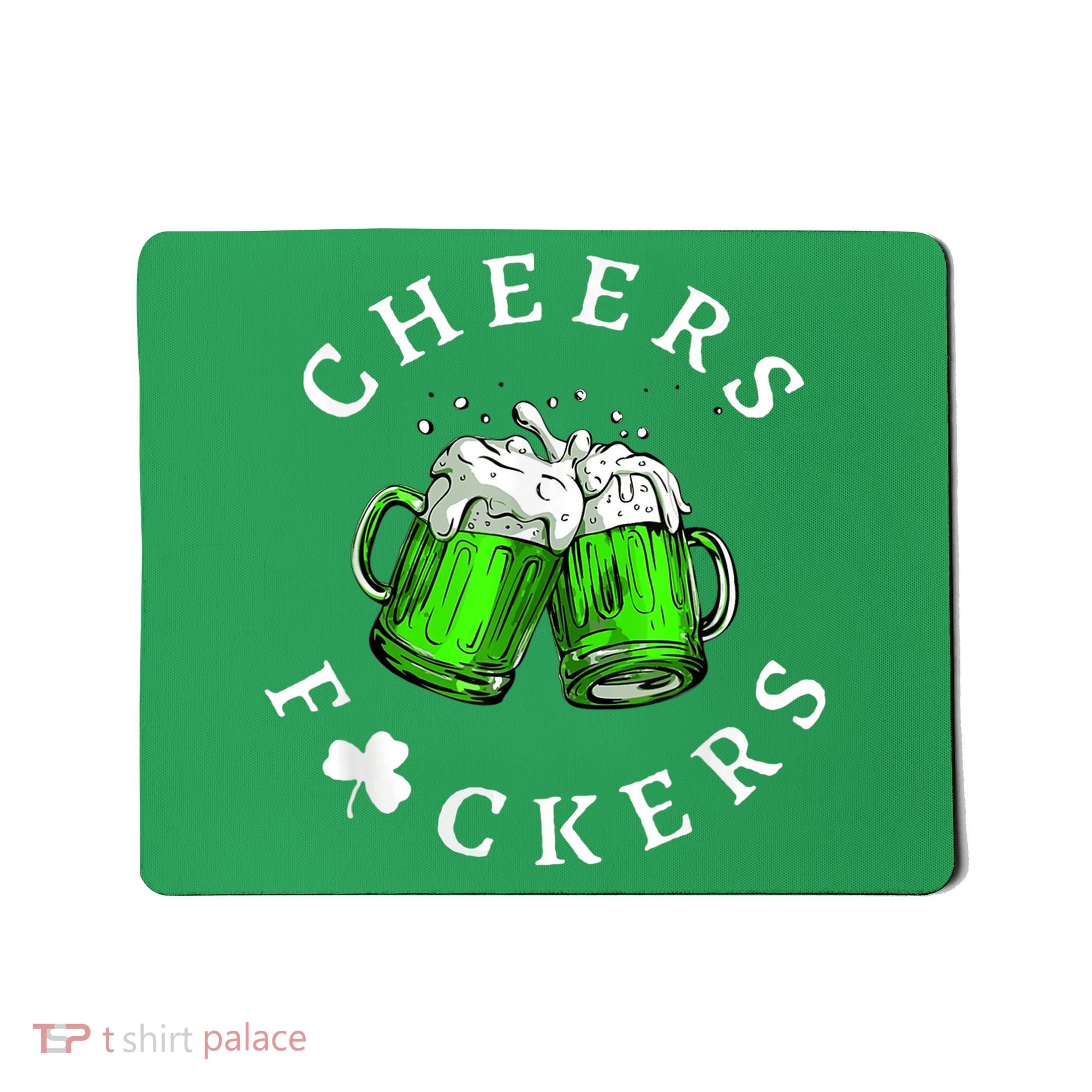 Cheers Fckers' St Patricks Day M.e.n WoM.e.n Beer Drinking Funny Mousepad