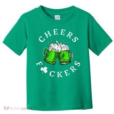 Cheers Fckers' St Patricks Day M.e.n WoM.e.n Beer Drinking Funny Toddler T-Shirt