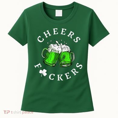 Cheers Fckers' St Patricks Day M.e.n WoM.e.n Beer Drinking Funny Women's T-Shirt