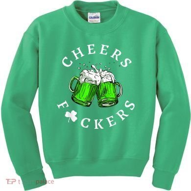 Cheers Fckers' St Patricks Day M.e.n WoM.e.n Beer Drinking Funny Kids Sweatshirt