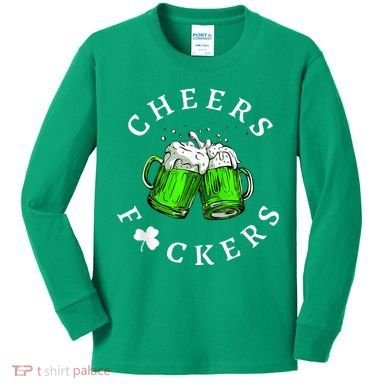 Cheers Fckers' St Patricks Day M.e.n WoM.e.n Beer Drinking Funny Kids Long Sleeve Shirt