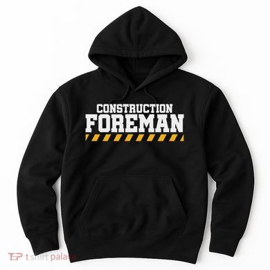 Construction Foreman Safety S For Crew Workers Hoodie