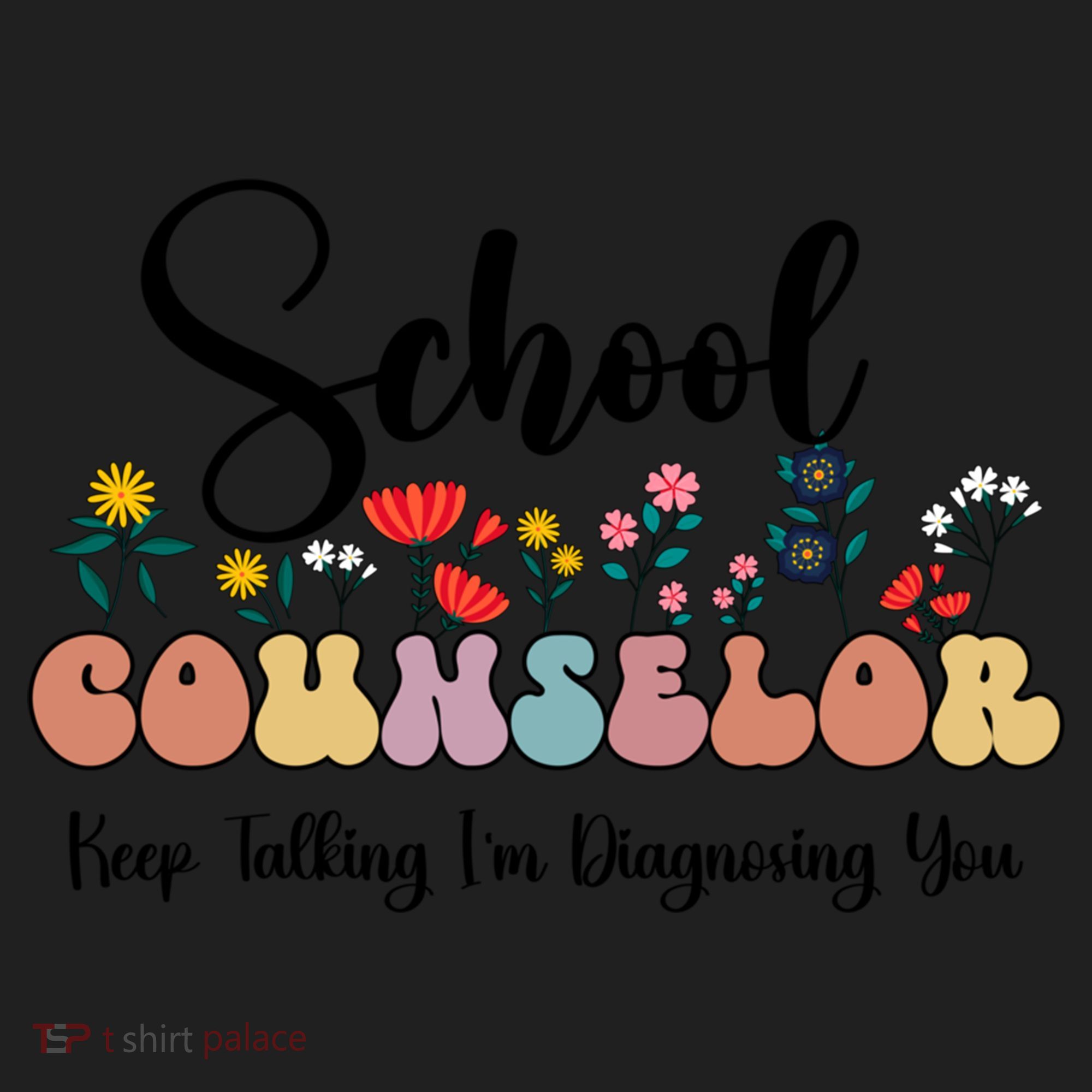Cute Floral School Counselor Keep Talking I'm Diagnosing You Cool Gift Women's Sweatshirt