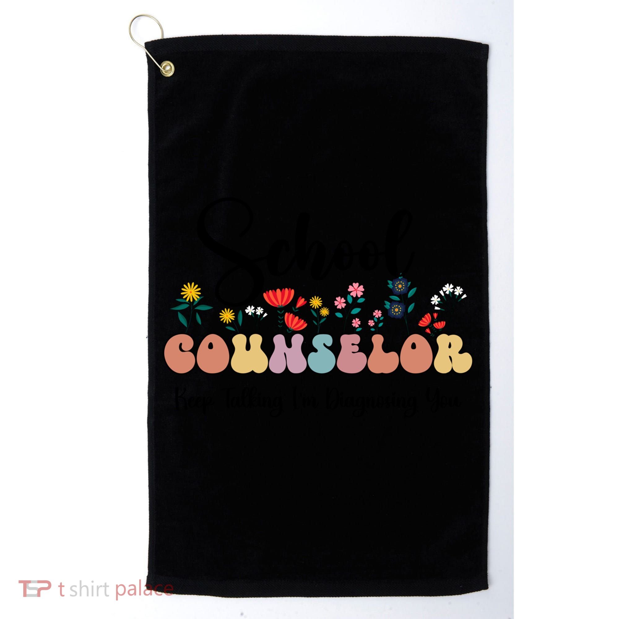 Cute Floral School Counselor Keep Talking I'm Diagnosing You Cool Gift Golf Towel