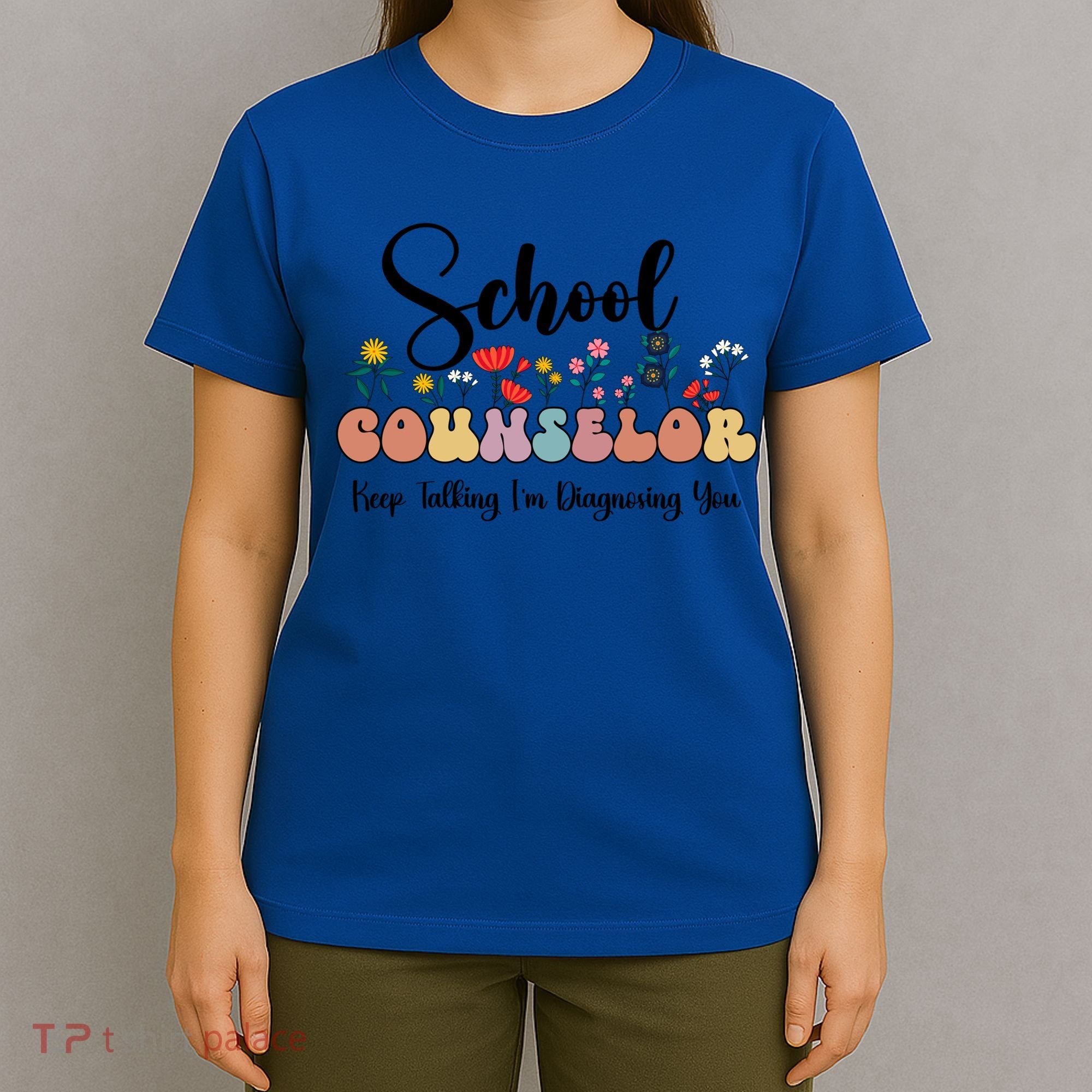 Cute Floral School Counselor Keep Talking I'm Diagnosing You Cool Gift T-Shirt