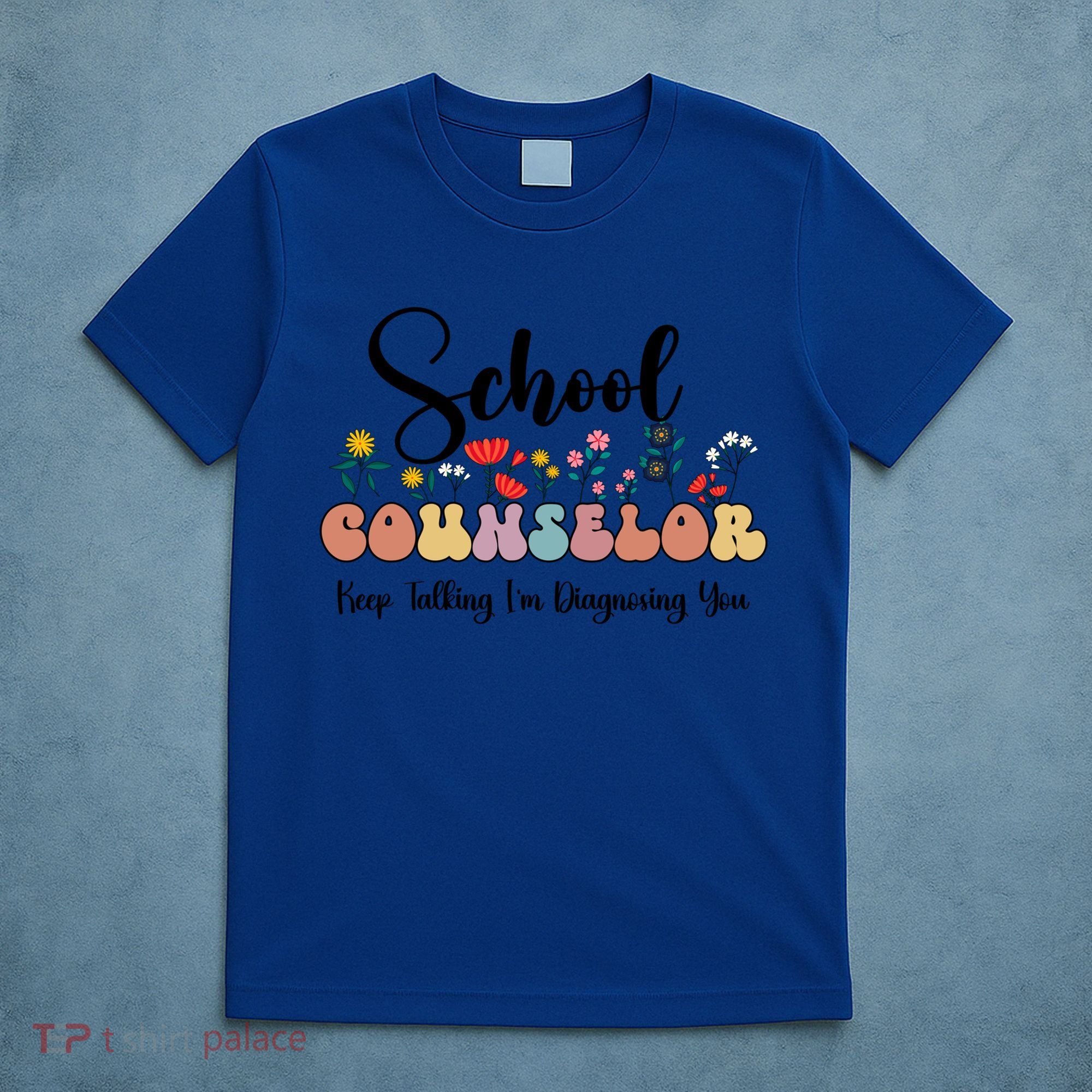Cute Floral School Counselor Keep Talking I'm Diagnosing You Cool Gift T-Shirt