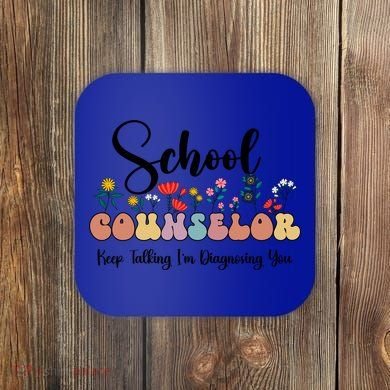 Cute Floral School Counselor Keep Talking I'm Diagnosing You Cool Gift Coaster