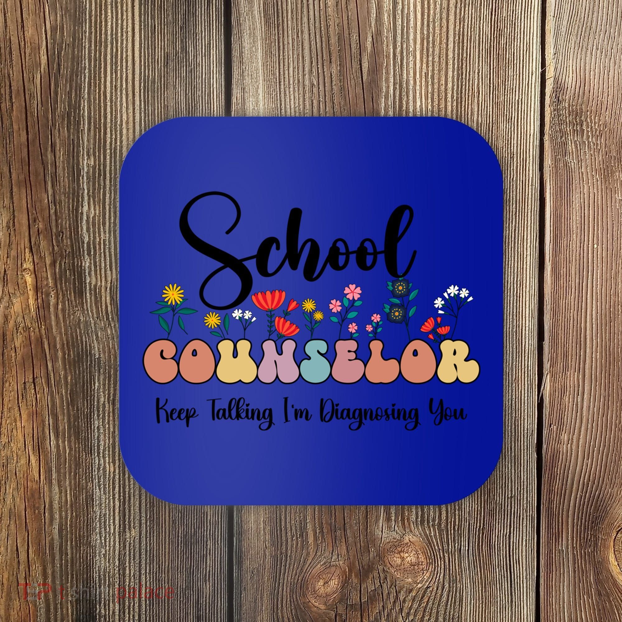 Cute Floral School Counselor Keep Talking I'm Diagnosing You Cool Gift Coaster