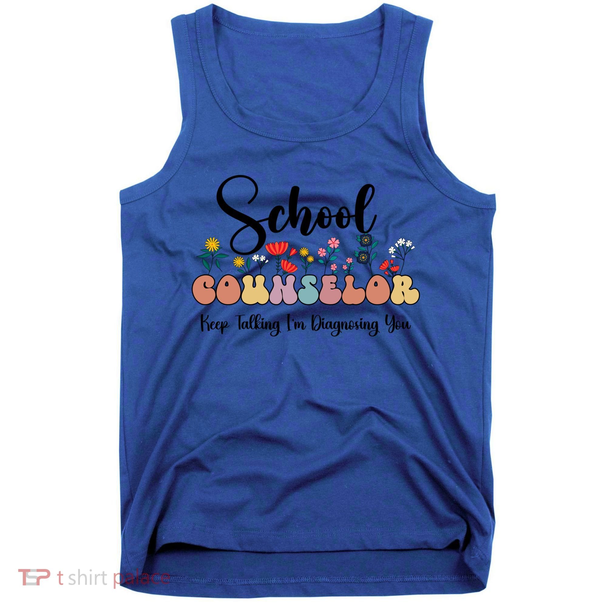 Cute Floral School Counselor Keep Talking I'm Diagnosing You Cool Gift Tank Top
