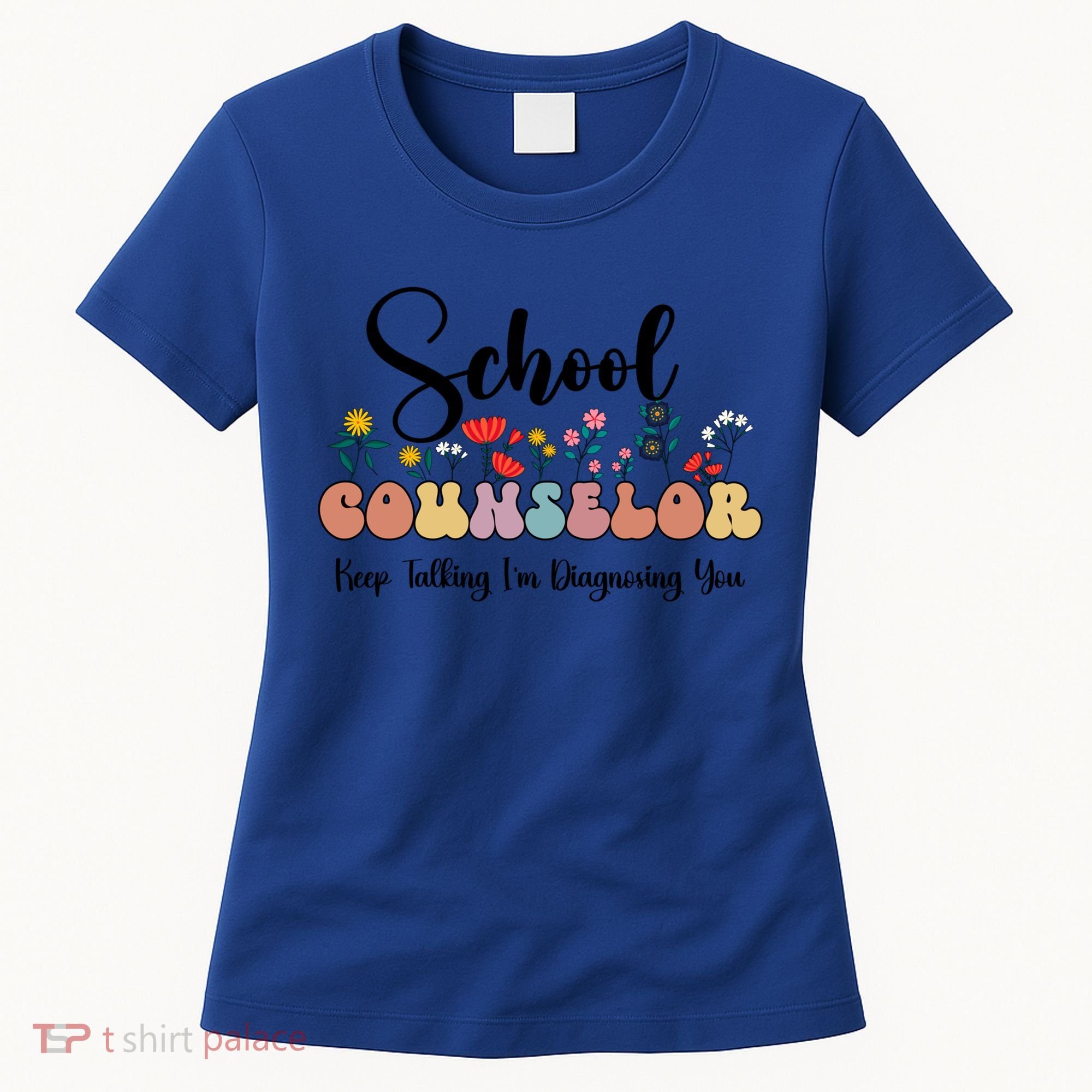 Cute Floral School Counselor Keep Talking I'm Diagnosing You Cool Gift Women's T-Shirt
