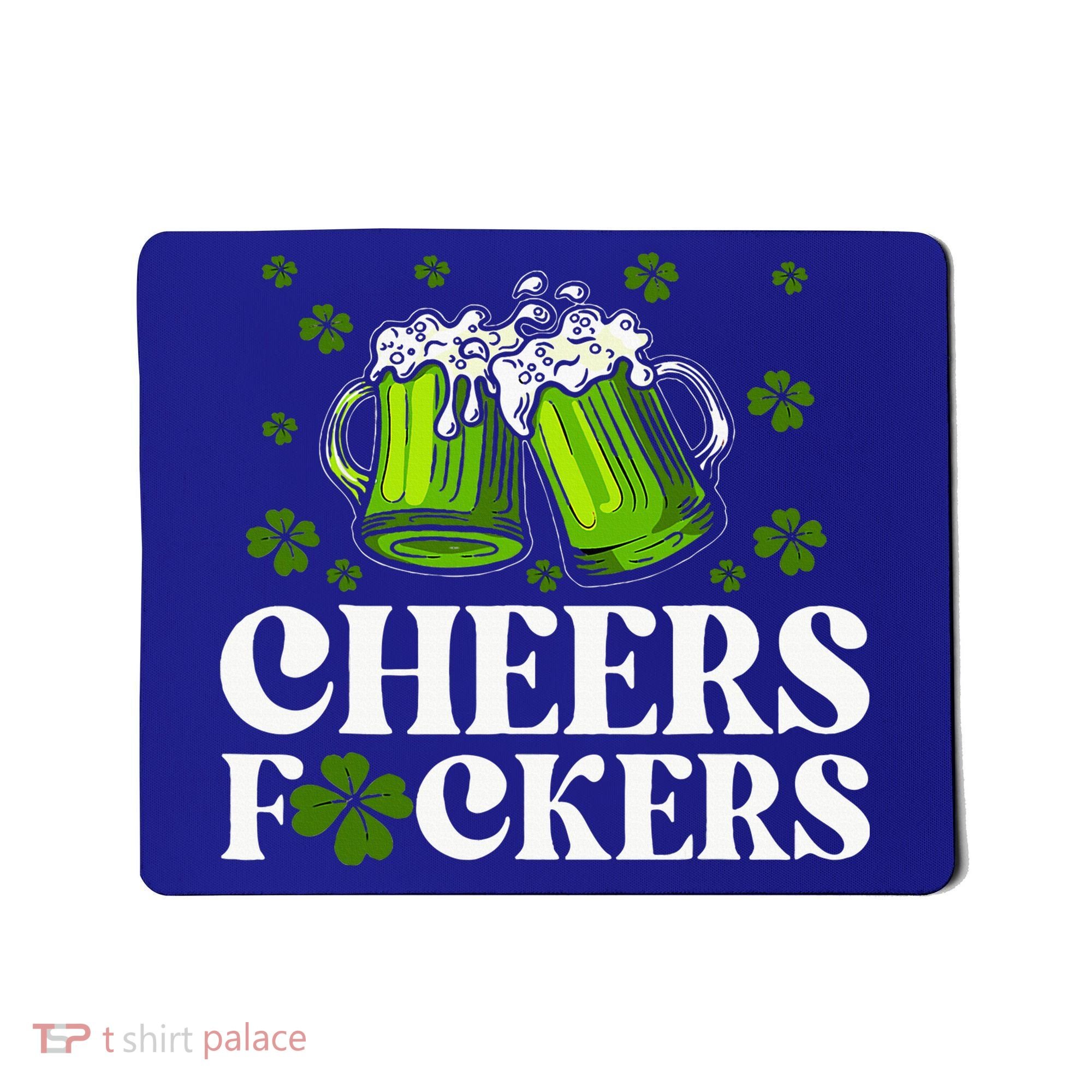 Cheers Fuckers St Patrick's Day Funny Beer Drinking Mugs Mousepad