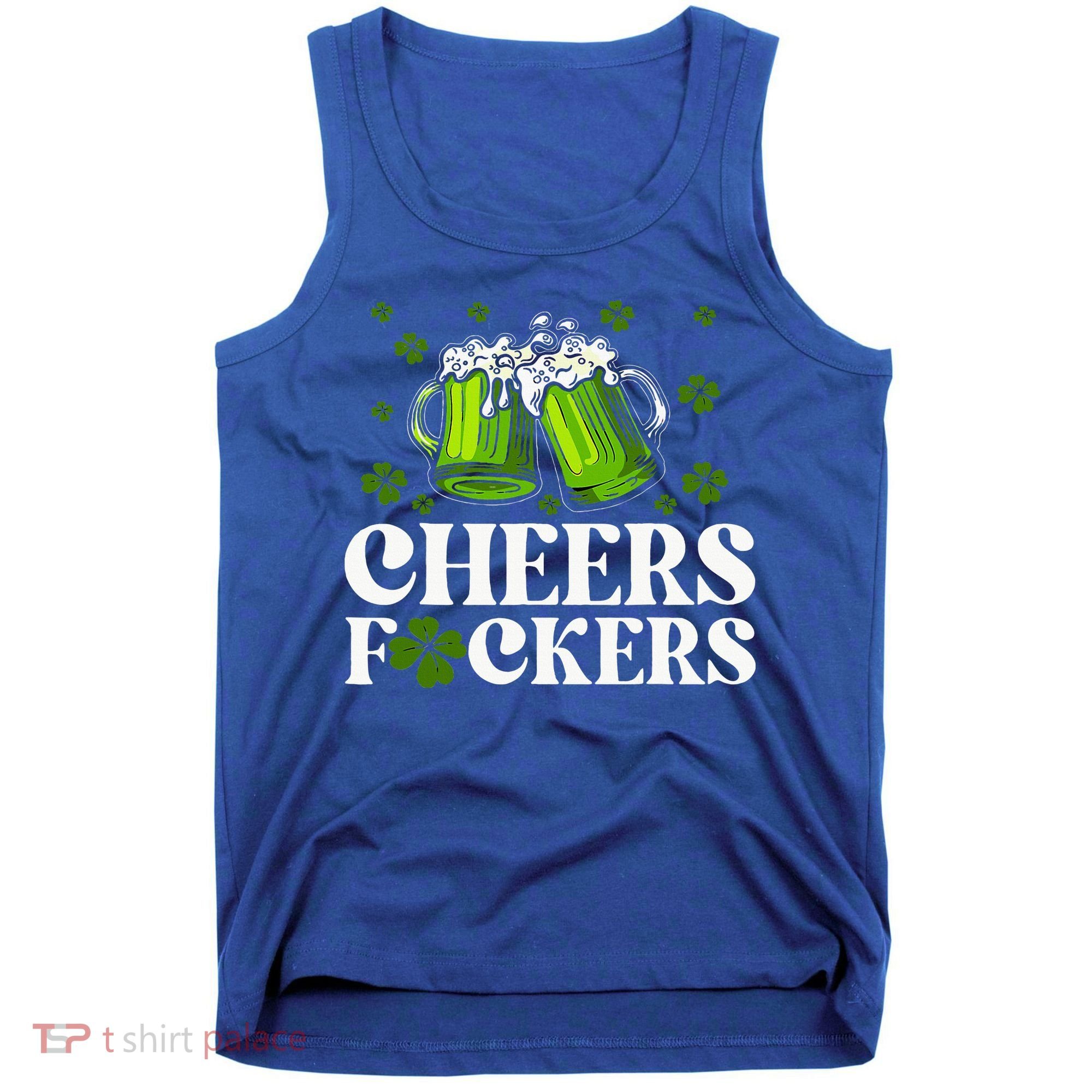 Cheers Fuckers St Patrick's Day Funny Beer Drinking Mugs Tank Top