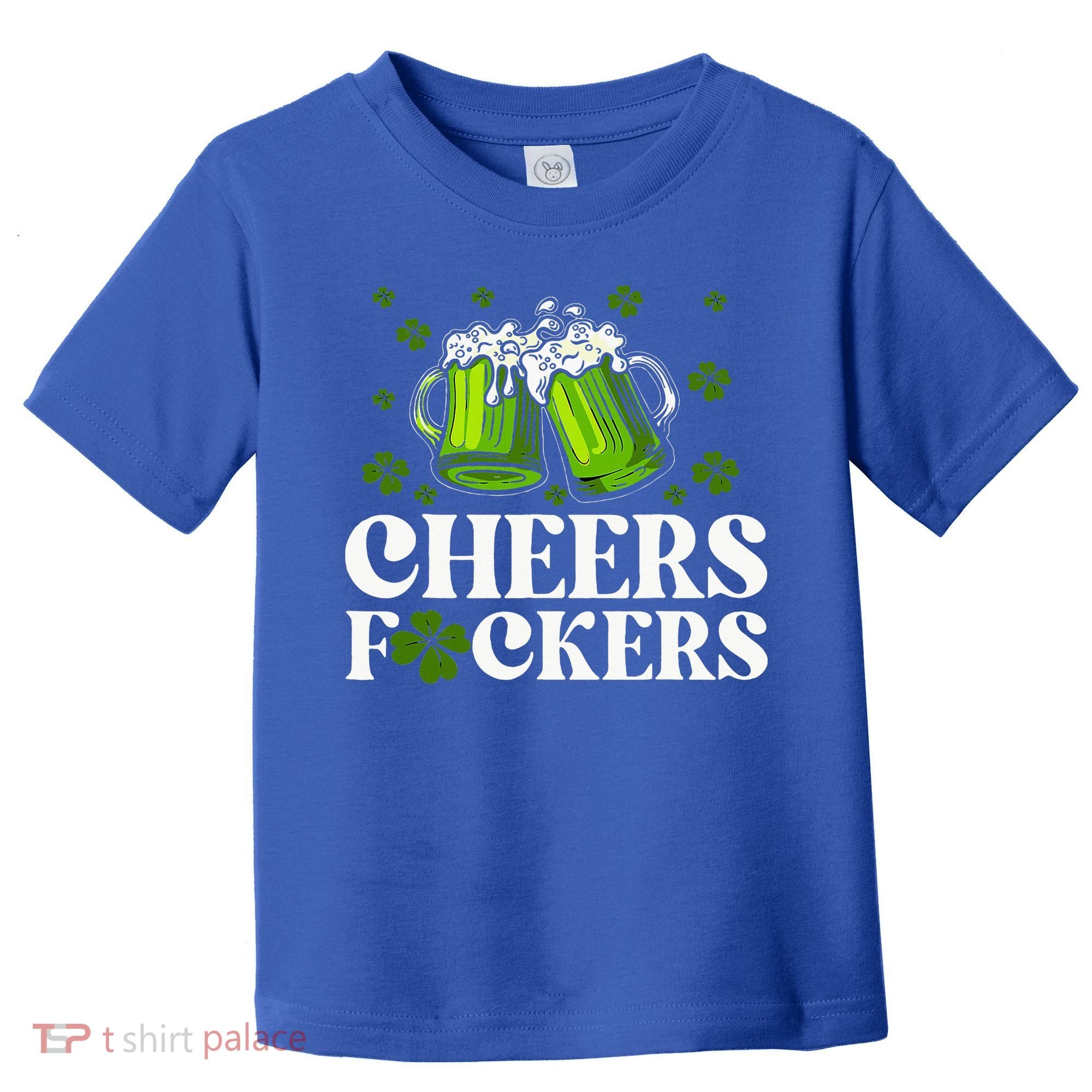 Cheers Fuckers St Patrick's Day Funny Beer Drinking Mugs Toddler T-Shirt
