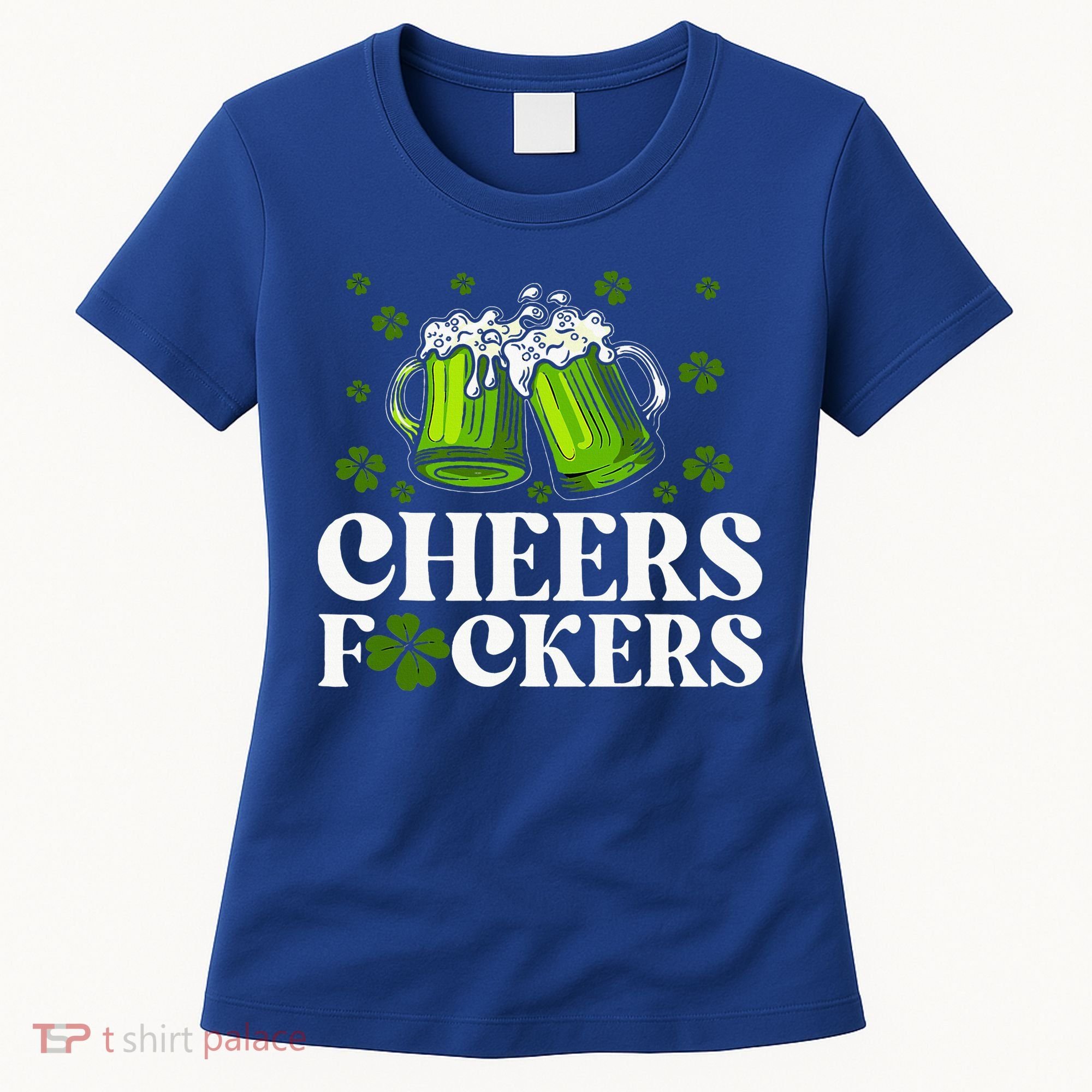Cheers Fuckers St Patrick's Day Funny Beer Drinking Mugs Women's T-Shirt