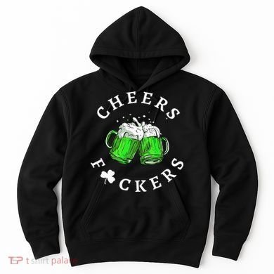 Cheers Fuckers St Patricks Day Beer Drinking Hoodie