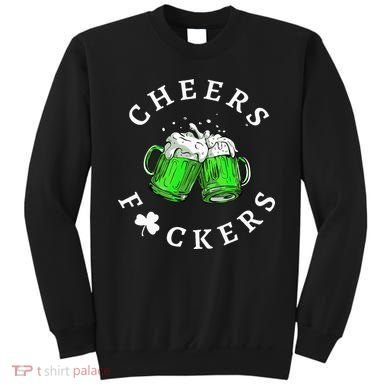 Cheers Fuckers St Patricks Day Beer Drinking Sweatshirt
