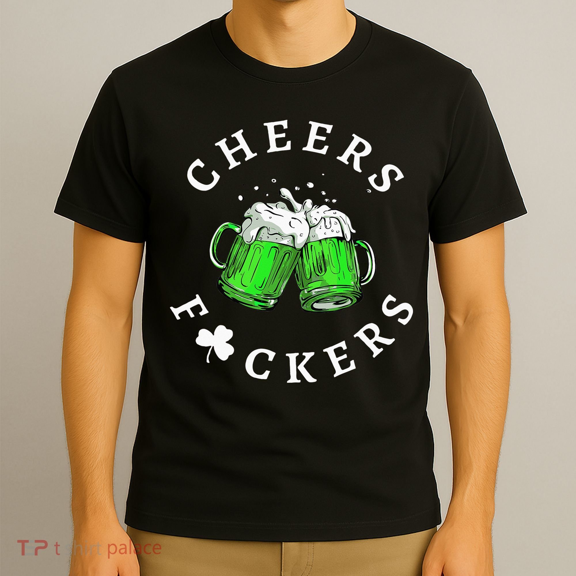 Cheers Fuckers St Patricks Day Beer Drinking T-Shirt